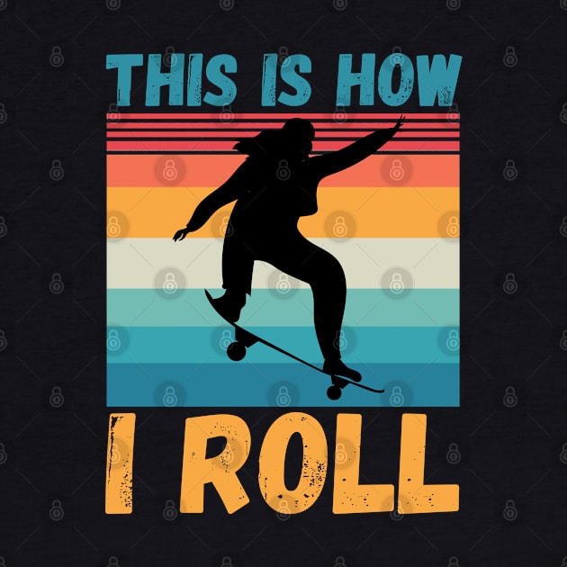 This is how I roll, funny skateboarding by JustBeSatisfied